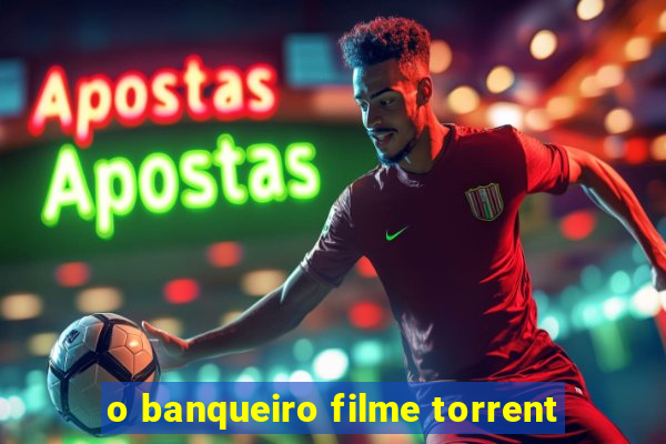 o banqueiro filme torrent